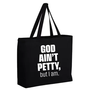 God Ain't Petty, but I Am (Tote Bag)